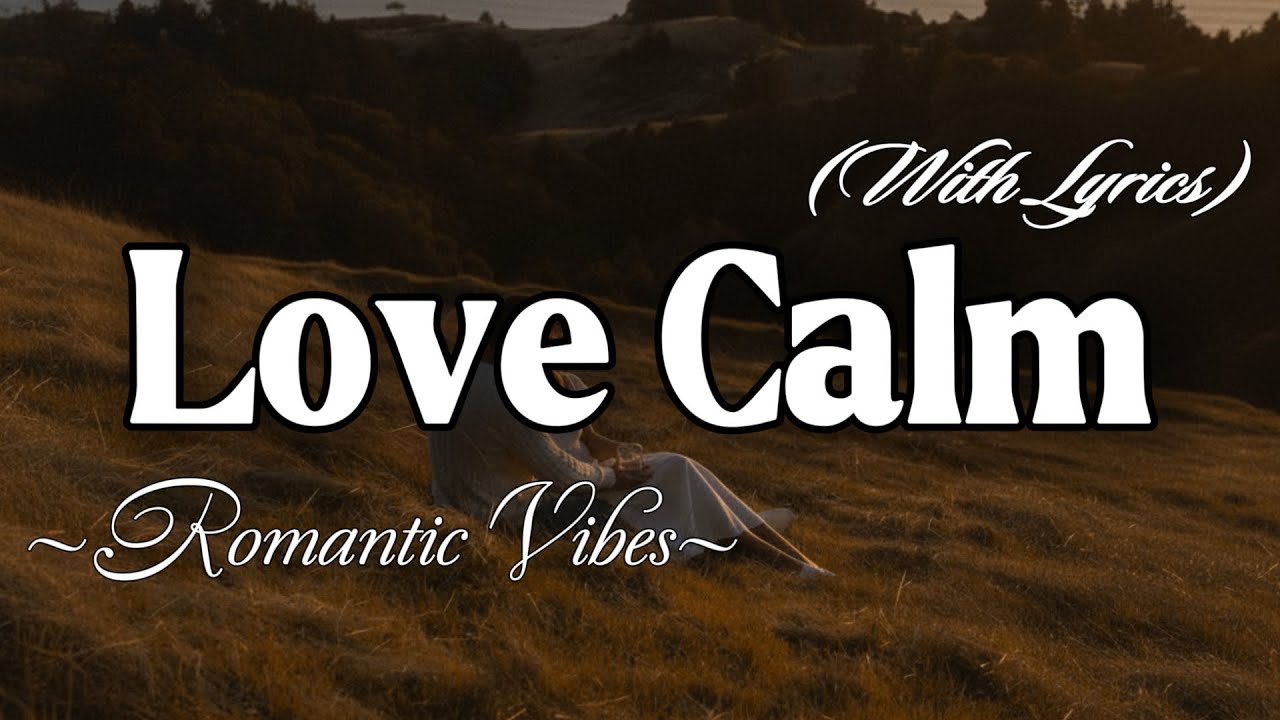 LOVE CALM – Emotional Romantic Ballad | Timeless Romantic Love Song (Lyric Video)
