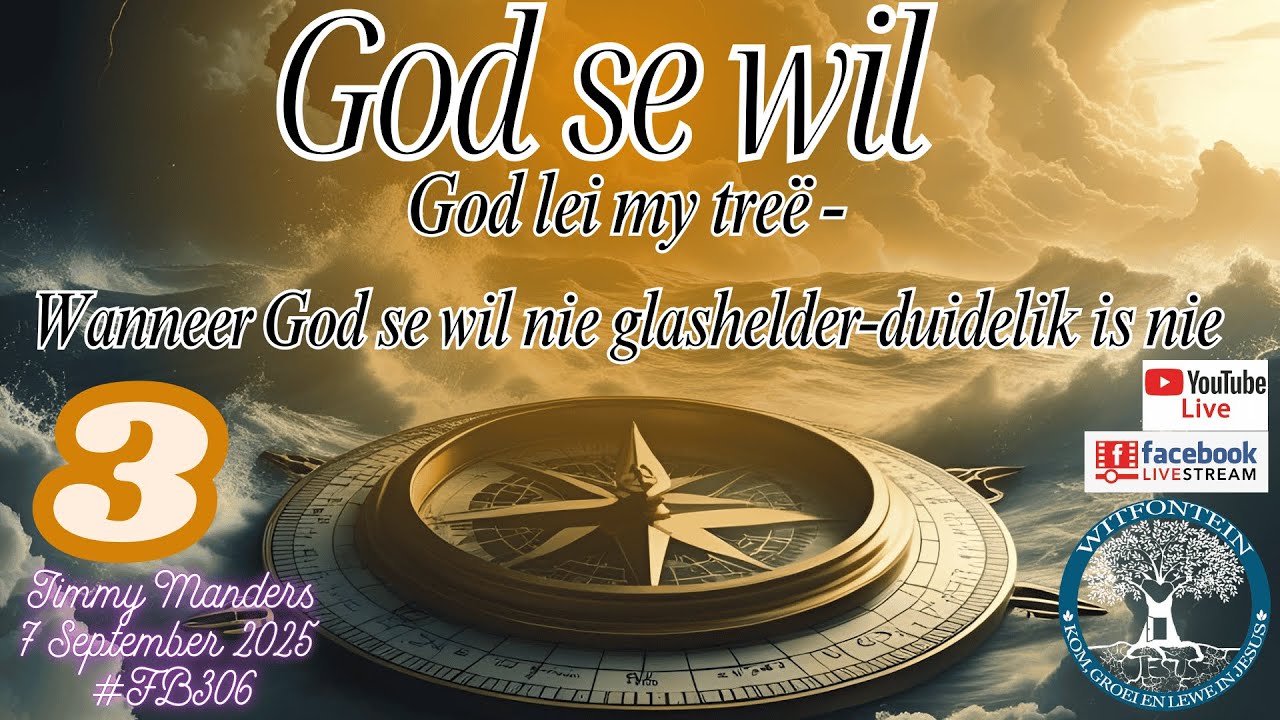 20250907 God se wil 3 - God lei my treë - Wanneer God se wil nie glashelder-duidelik is nie|Jimmy