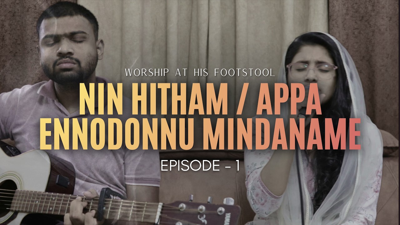 Nin Hitham / Appa Ennodonnu Mindaname | Malayalam Live Worship | Ep - 1 | Worship At His Footstool