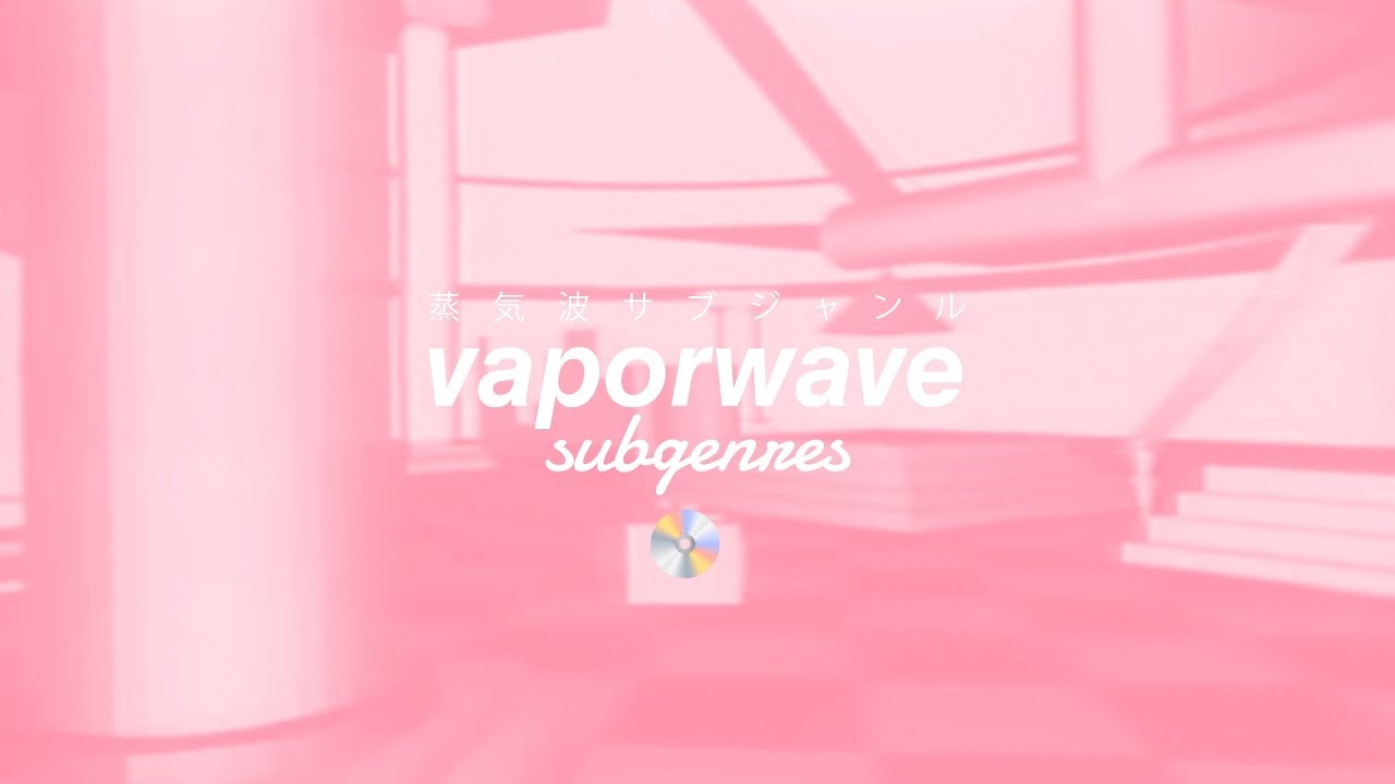 [Almost] ALL VAPORWAVE SUBGENRES (15 Subgenres)