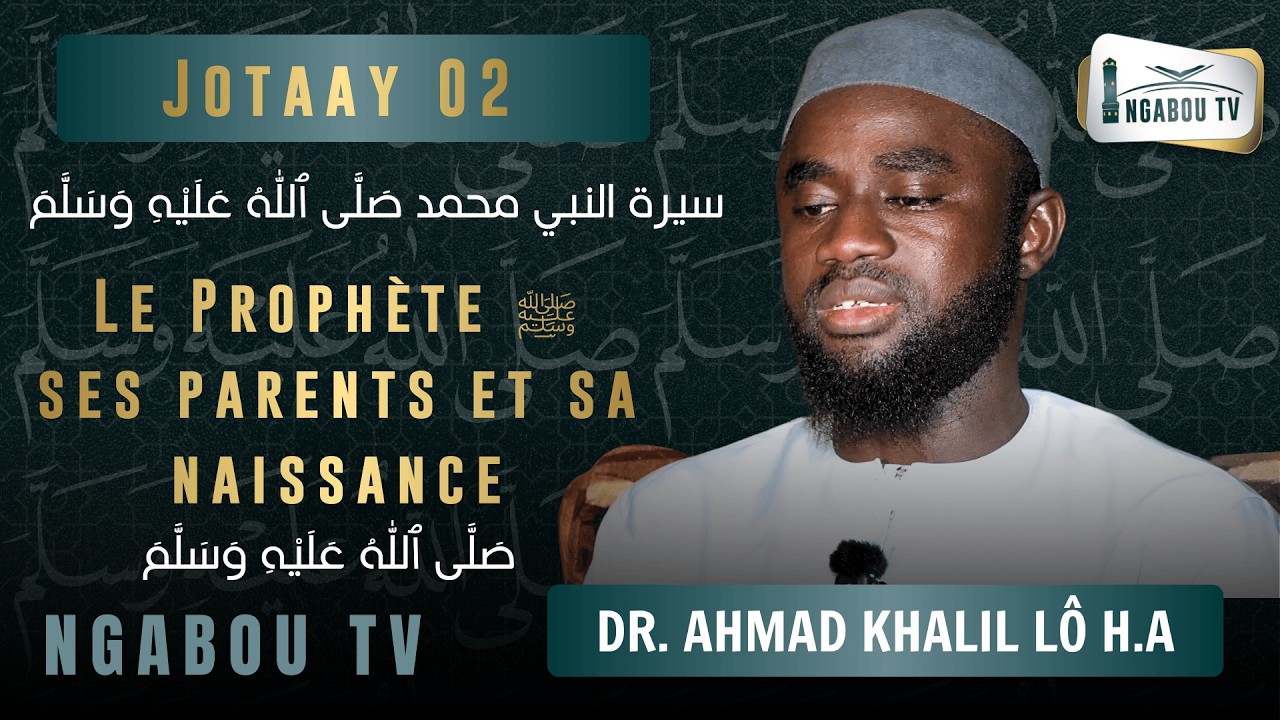 02 Le Prophète ﷺ : Ses parents et sa naissance - Dr. Ahmad Khalil Lô H.A