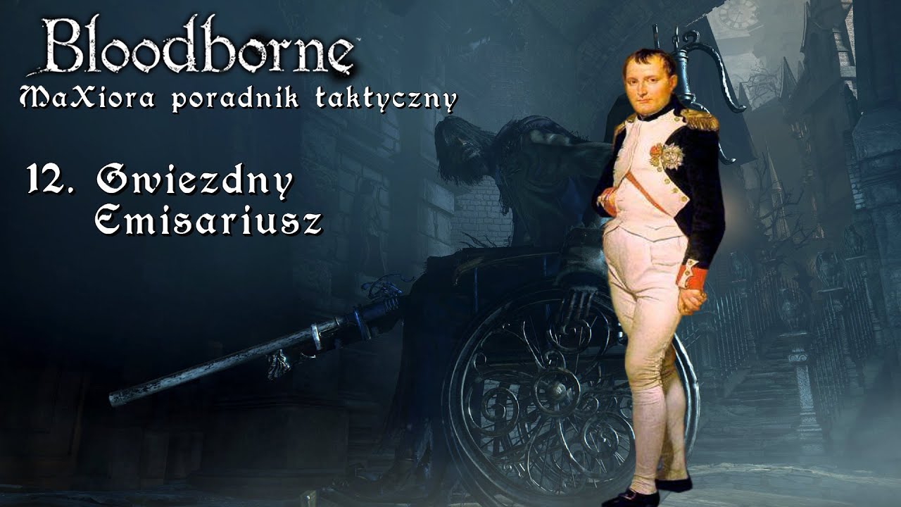Bloodborne - MaXiora Poradnik Taktyczny #12 Gwiezdny Emisariusz