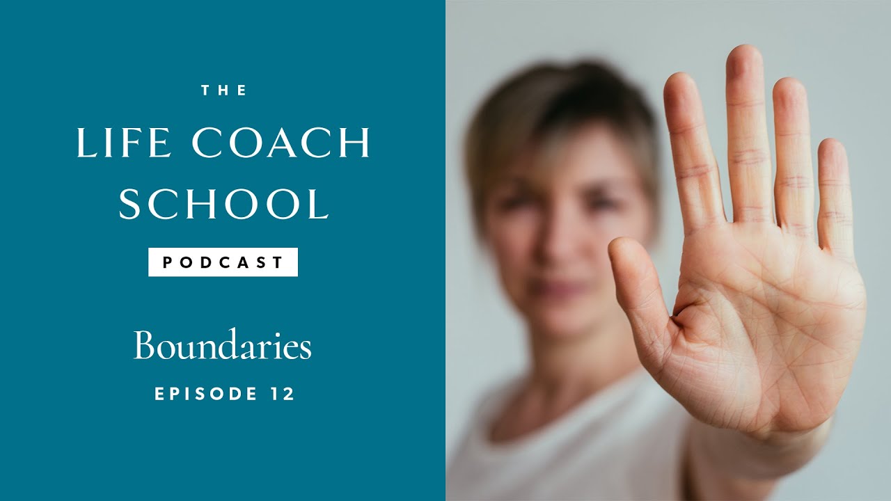 Boundaries | The Life Coach School Podcast with Brooke Castillo Episode #12