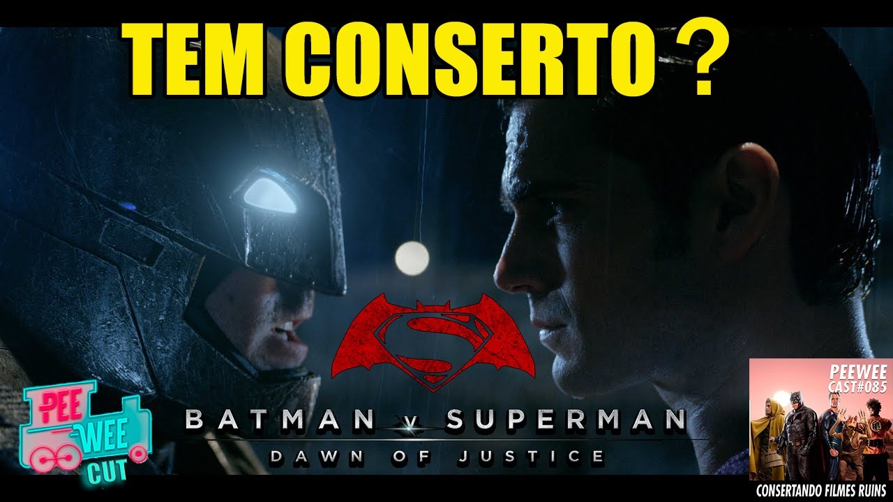 CONSERTANDO O FILME BATMAN VS SUPERMAN - A ORIGEM DA JUSTIÇA |  PEEWEECAST 85 | PEEWEE CUT