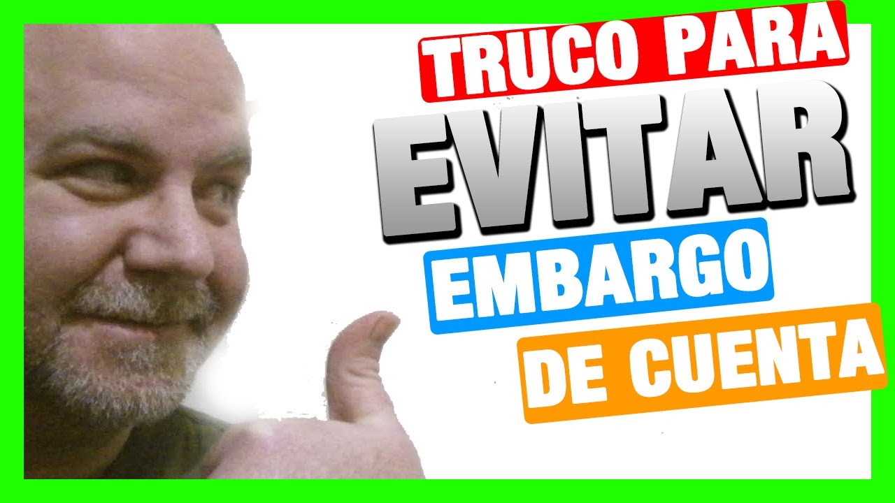 Como evitar El Embargo De Tu Dinero Gracias A Tu Banco