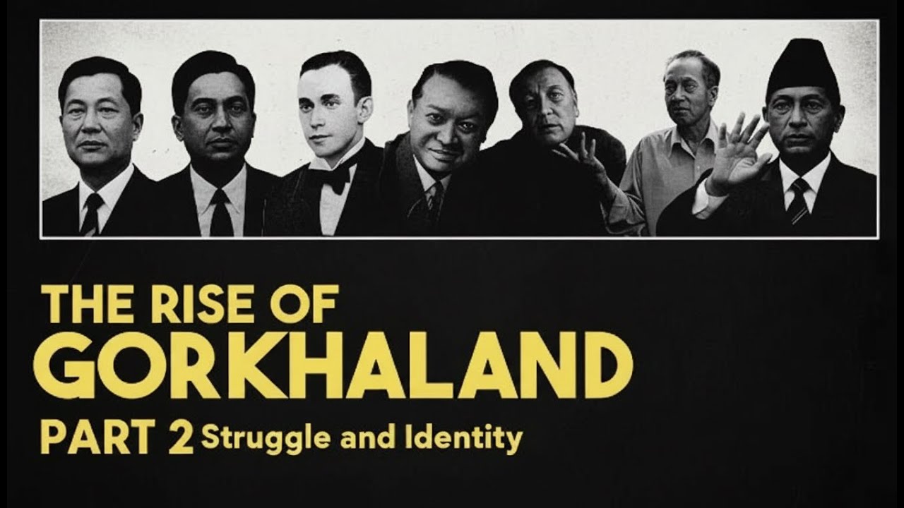 Part  2 -  The Rise of Gorkhaland: Story of a Struggle and Identity | History of Gorkhaland