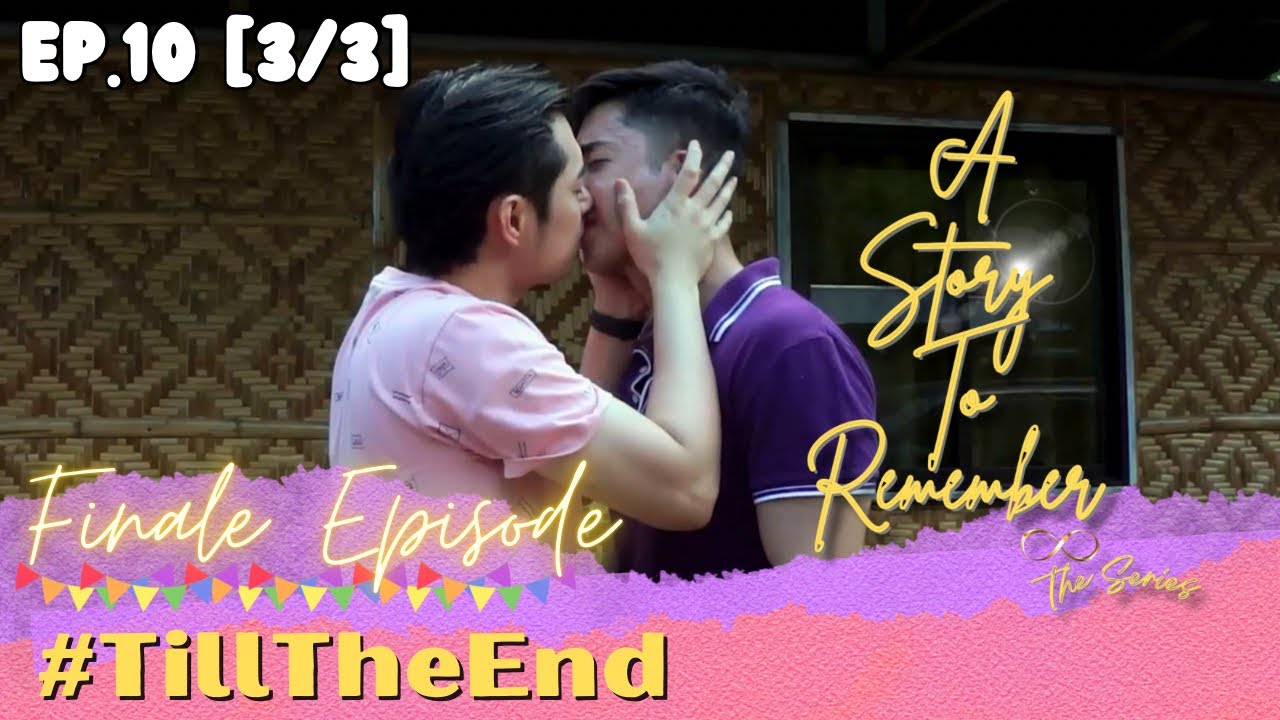 A Story To Remember |EP.10[3/3]WITH POST CREDIT(WATCH TIL THE END)|INT SUB|FINALE EPISODE|PinoyBL|BL