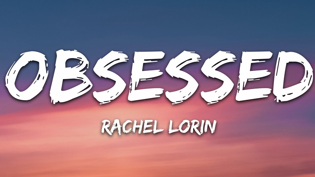 @RachelLorinMusic - Obsessed (Lyrics) [7clouds Release]