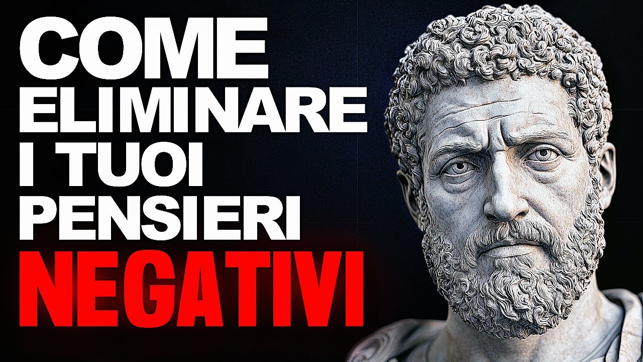 Come Eliminare i Tuoi Pensieri Negativi - Saggezza Stoica