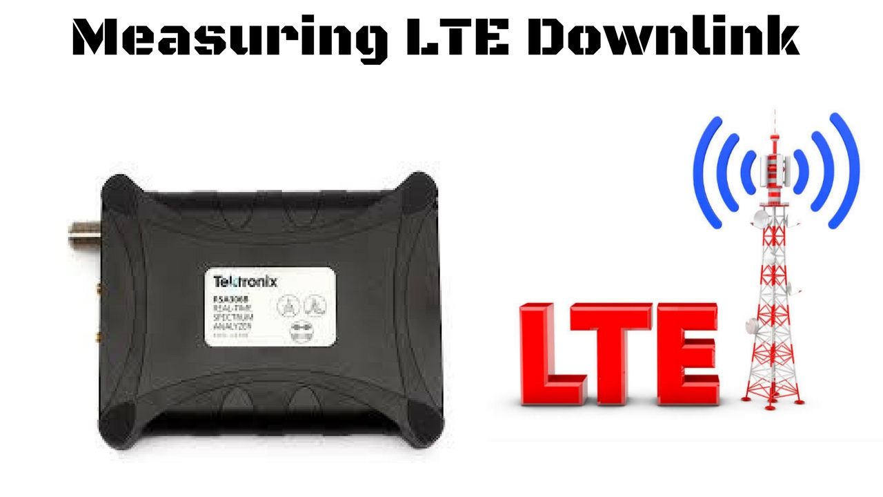 Testing LTE downlink using Tektronix RSA507A