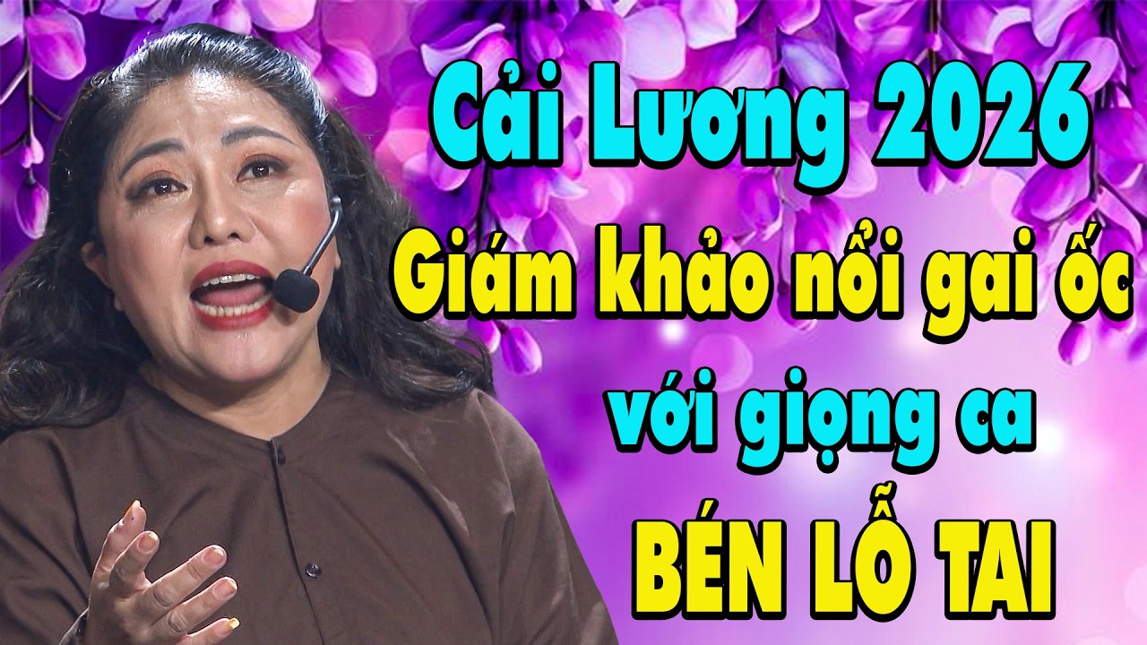 CẢI LƯƠNG 2026 | Giám khảo NỔI GAI ỐC với giọng ca hoá thân NSƯT Diệu Hiền CỰC BÉN LỖ TAI