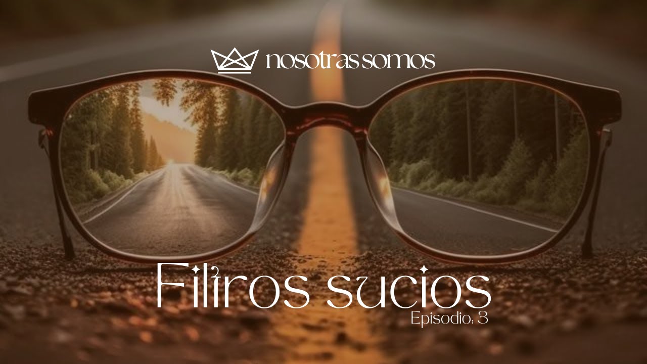 Ep. 03 Filtros Sucios | Serie Nosotras Lideramos