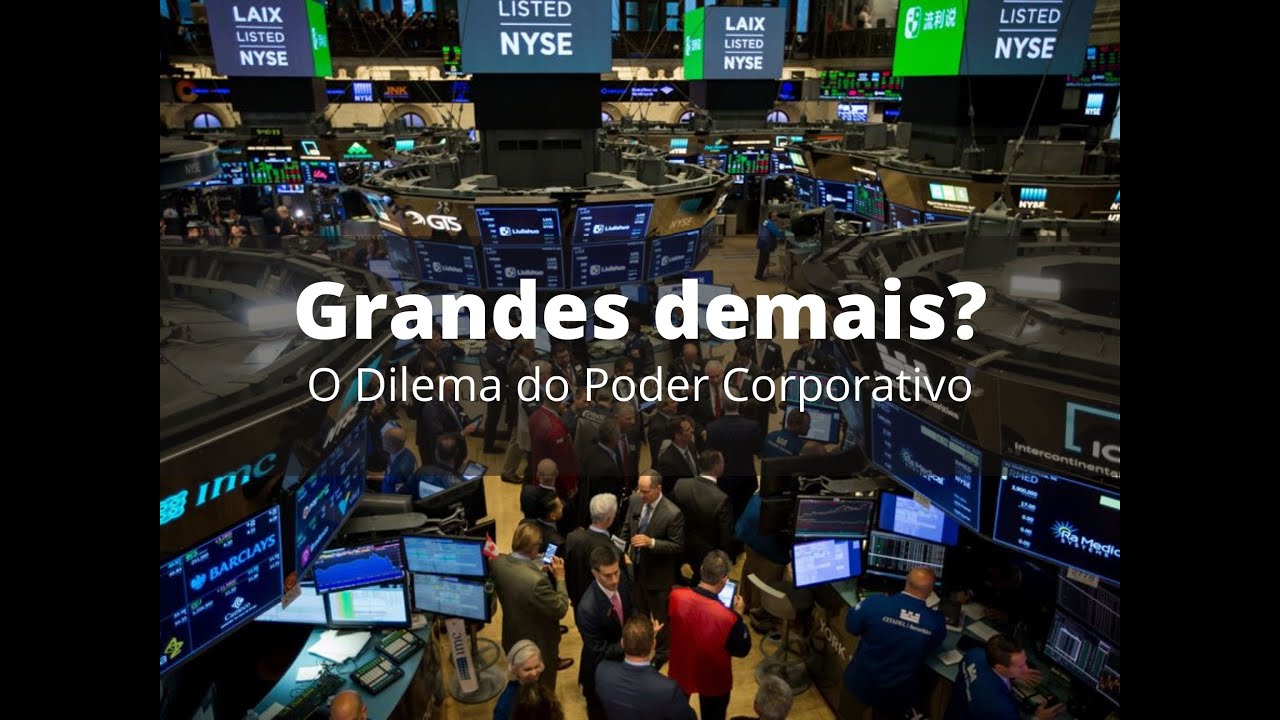 Grandes demais? O dilema do poder corporativo
