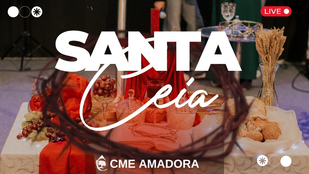 CME AMADORA | CULTO DE SANTA CEIA