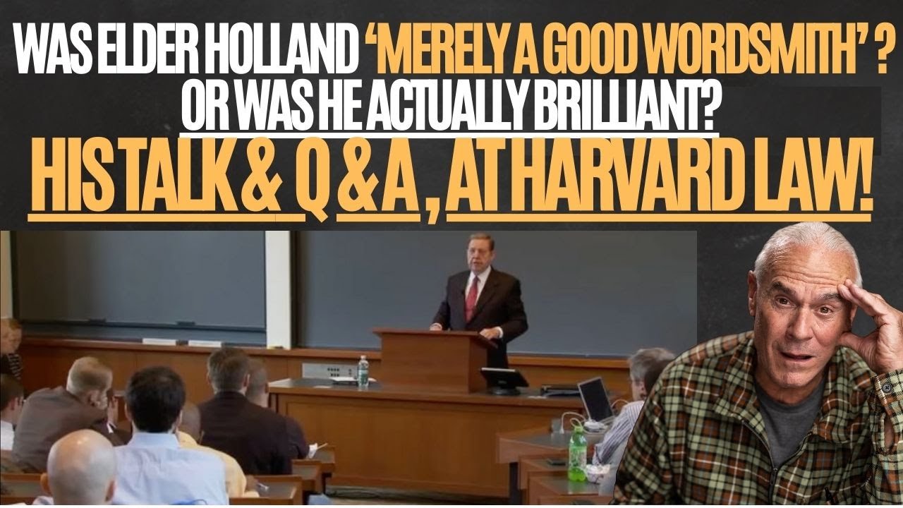 WAS ELDER HOLLAND ‘MERELY A GOOD WORDSMITH’? OR WAS HE TRULY BRILLIANT? HIS TALK & Q & A AT HARVARD!