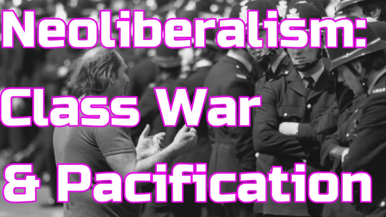 Neoliberalism: Class War and Pacification