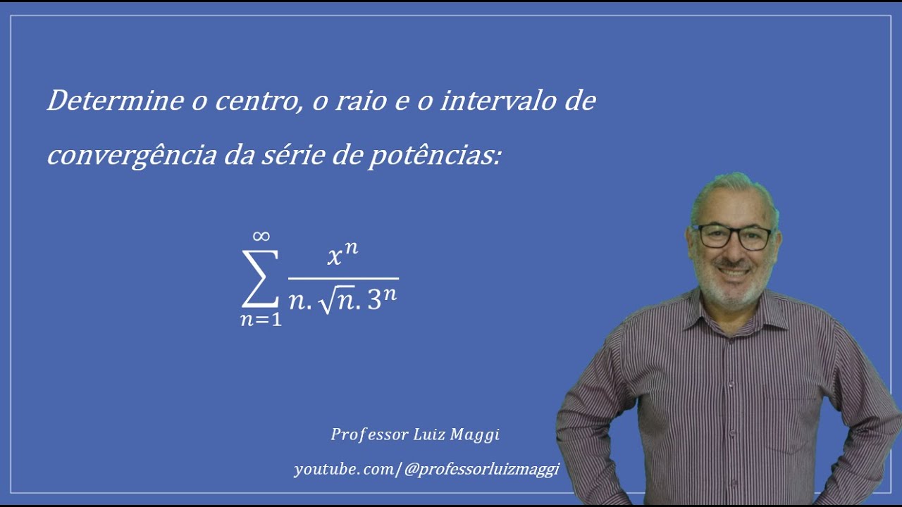 RAIO E INTERVALO DE CONVERGÊNCIA FECHADO DE UMA SÉRIE DE POTÊNCIAS#professorluizmaggi