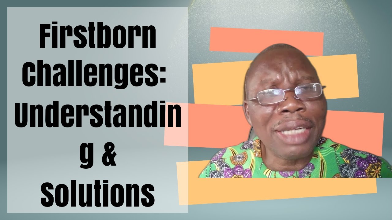 For Parents: Why Some Firstborns Have Specific Challenges | The Solutions