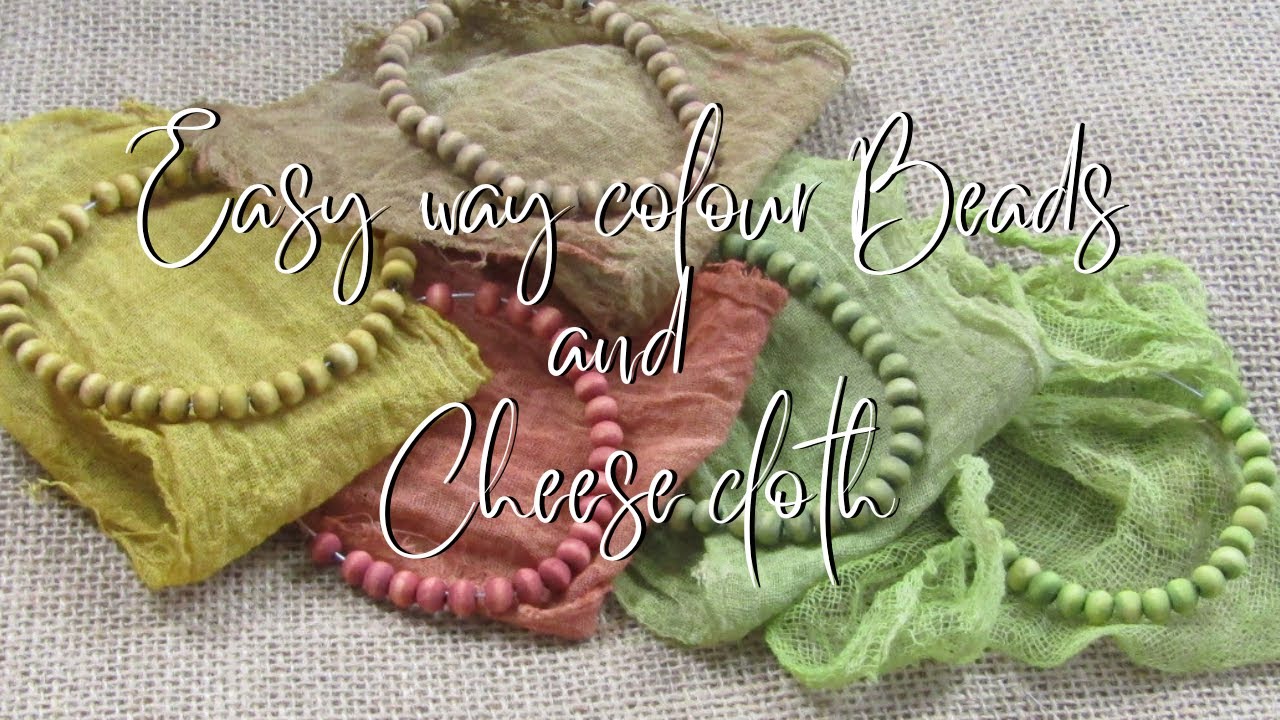 Easy Way to  Colour Beads and Cheese Cloth