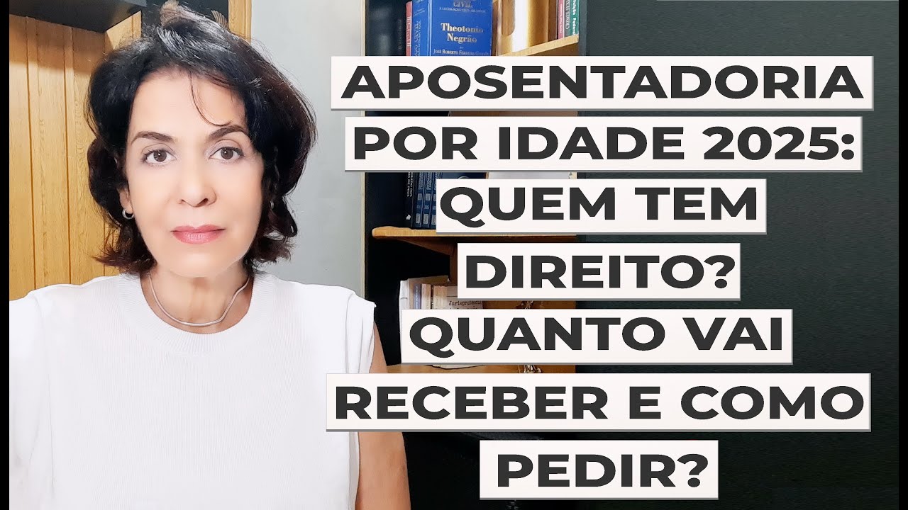 APOSENTADORIA POR IDADE EM 2025: QUEM TEM DIREITO? QUANTO VAI RECEBER E COMO PEDIR?