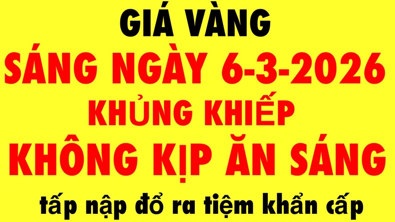 Giá vàng hôm nay ngày 6-3-2026 - Giá vàng 9999 hôm nay / Giá vàng 9999 mới nhất - bảng giá vàng 9999