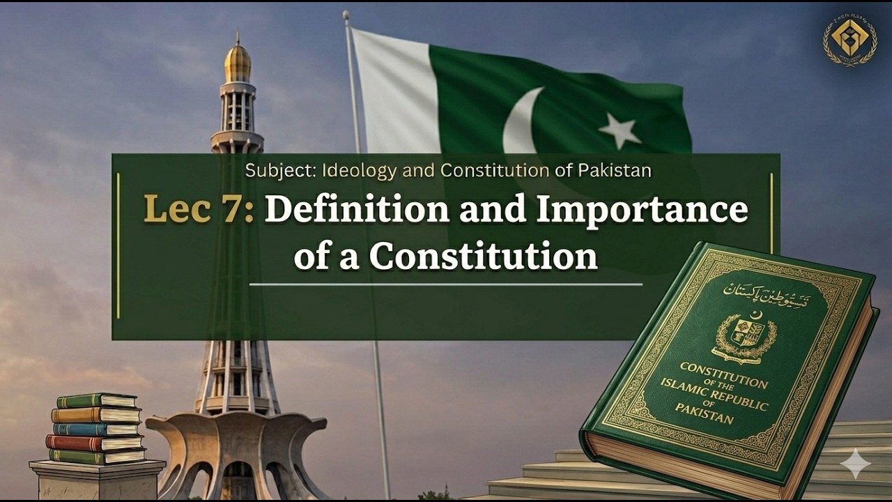 Lec 7: Definition and Significance of the Constitution| Ideology and Constitution of Pakistan 