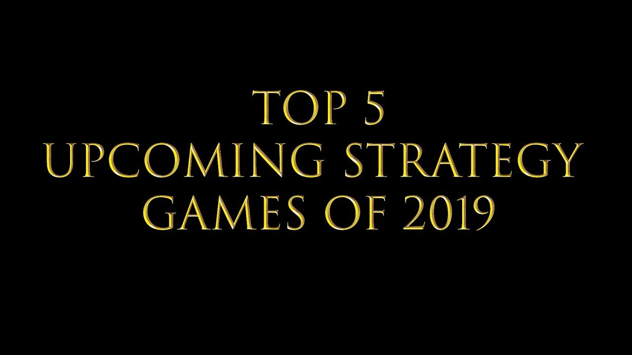Top 5 Upcoming Strategy Games of 2019