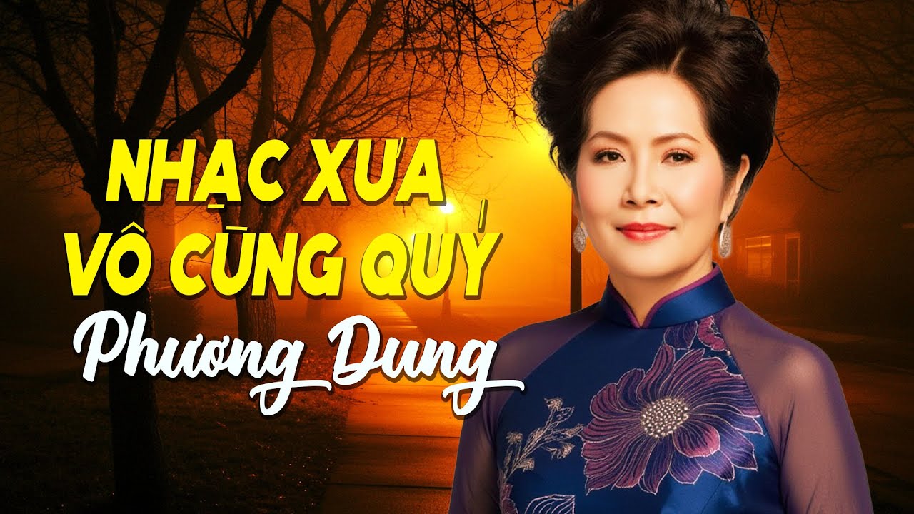 PHƯƠNG DUNG - NHẠC XƯA QUÝ HIẾM TUYỂN CHỌN - TẠ TỪ TRONG ĐÊM, MƯA RỪNG...HAY QUÊN NGÀY THÁNG