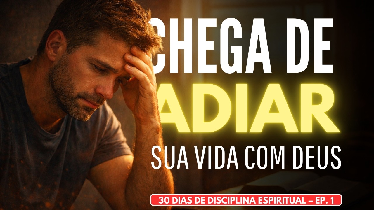 Oração Para Vencer a Procrastinação Espiritual | 30 Dias de Disciplina – Ep. 1