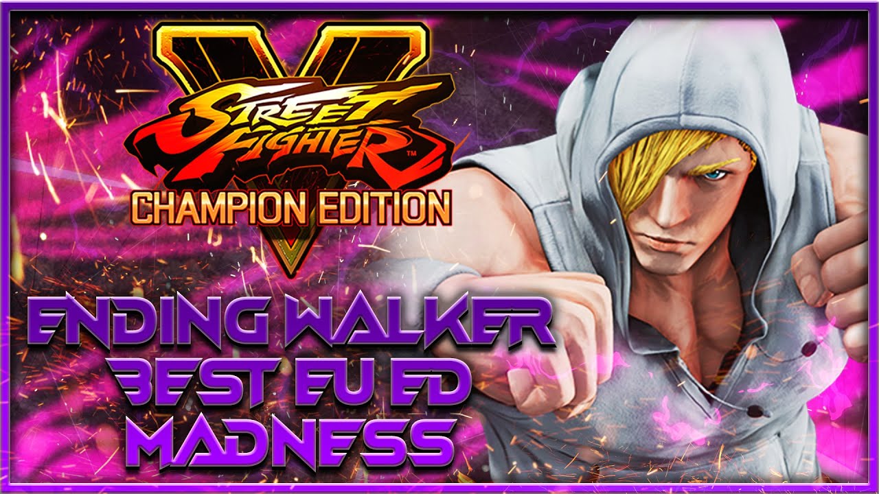 Best ED From EU | SFV Champion Edition | Ending Walker ED Madness | Season Finale
