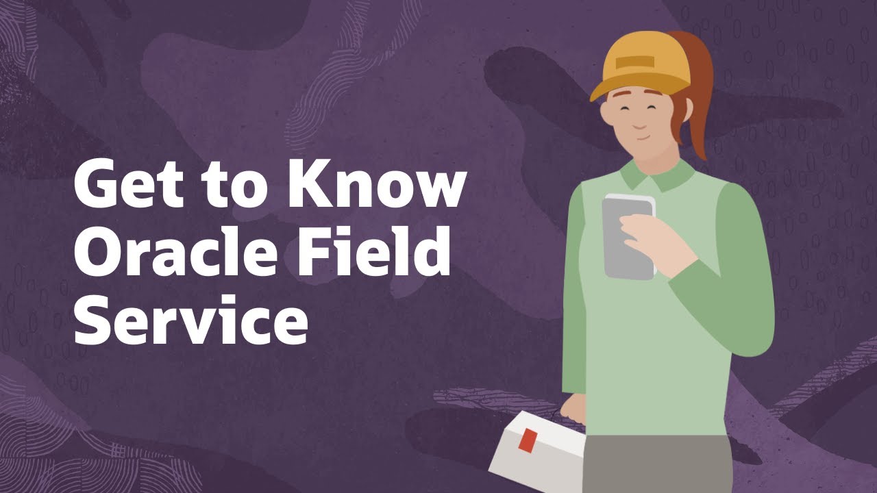Get to know Oracle Field Service