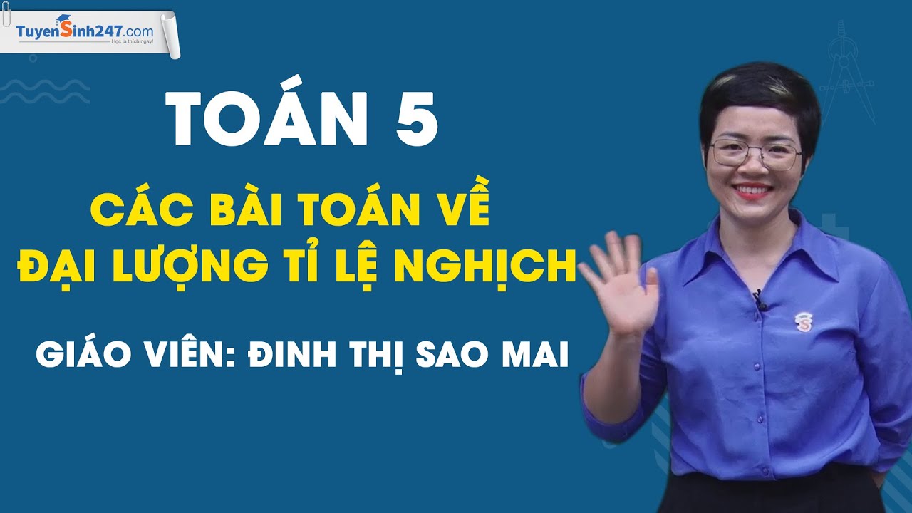 Các bài toán về đại lượng tỉ lệ nghịch - Toán 5 nâng cao - Cô Sao Mai