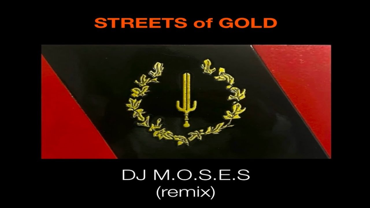 STREETS of GOLD (M.O.S.E.S) remix