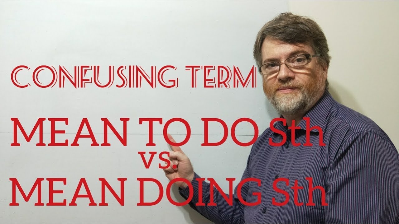 Tutor Nick P Lesson (377) The Difference Between Mean to Do Something and Mean Doing Something