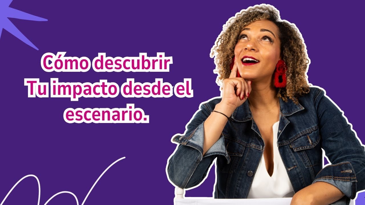 Cómo descubrir tu impacto desde el escenario