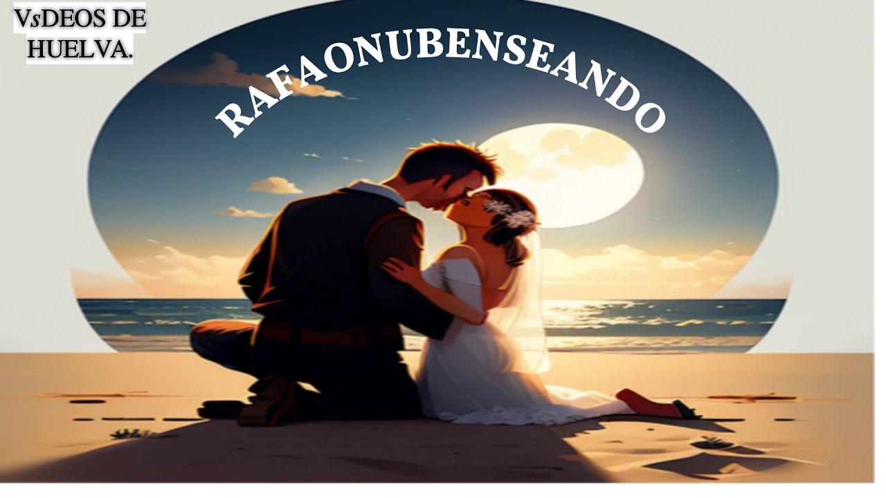 RAFAONUBENSEANDO VC VÍDEOS DE HUELVA