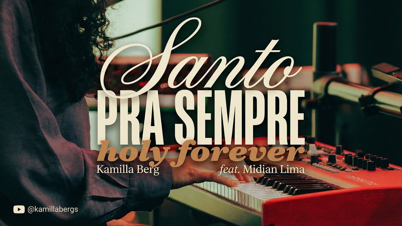SANTO PRA SEMPRE (HOLY FOREVER BETHEL COVER) - ADVEC MUSIC FT. MIDIAN LIMA. KAMILLA BERG (keyskam).