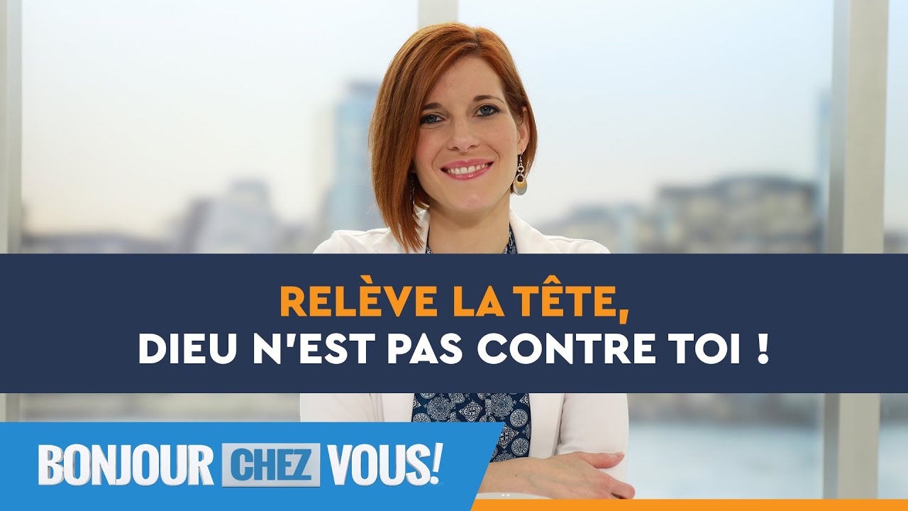 Relève la tête, Dieu n'est pas contre toi ! - Bonjour chez vous ! - L'équipe emci