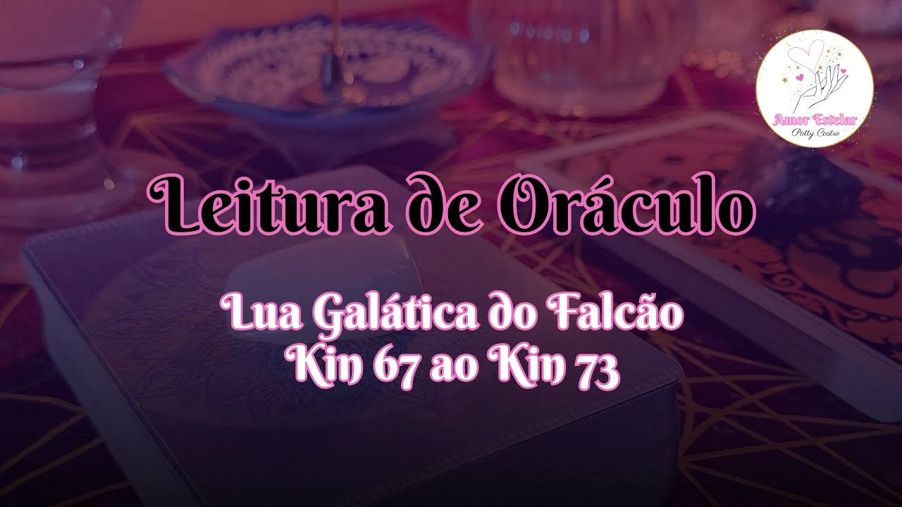 Leitura de Oráculo - Lua Galática do Falcão: Kin 67 ao Kin 73