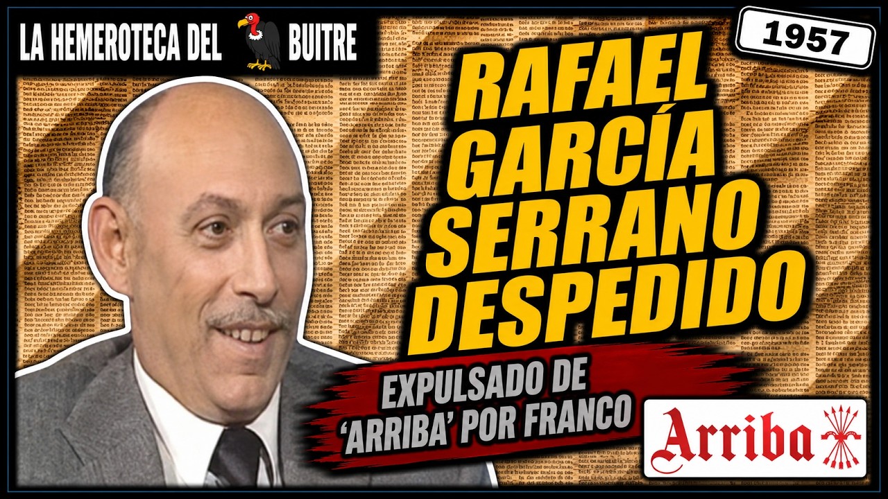 1957 - Franco echa a Rafael García Serrano de 'Arriba'