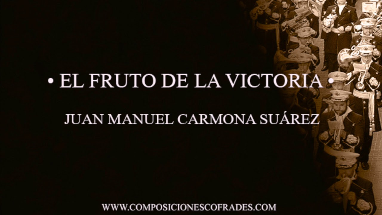 EL FRUTO DE LA VICTORIA - JUAN MANUEL CARMONA SUÁREZ [AGRUPACIÓN MUSICAL]