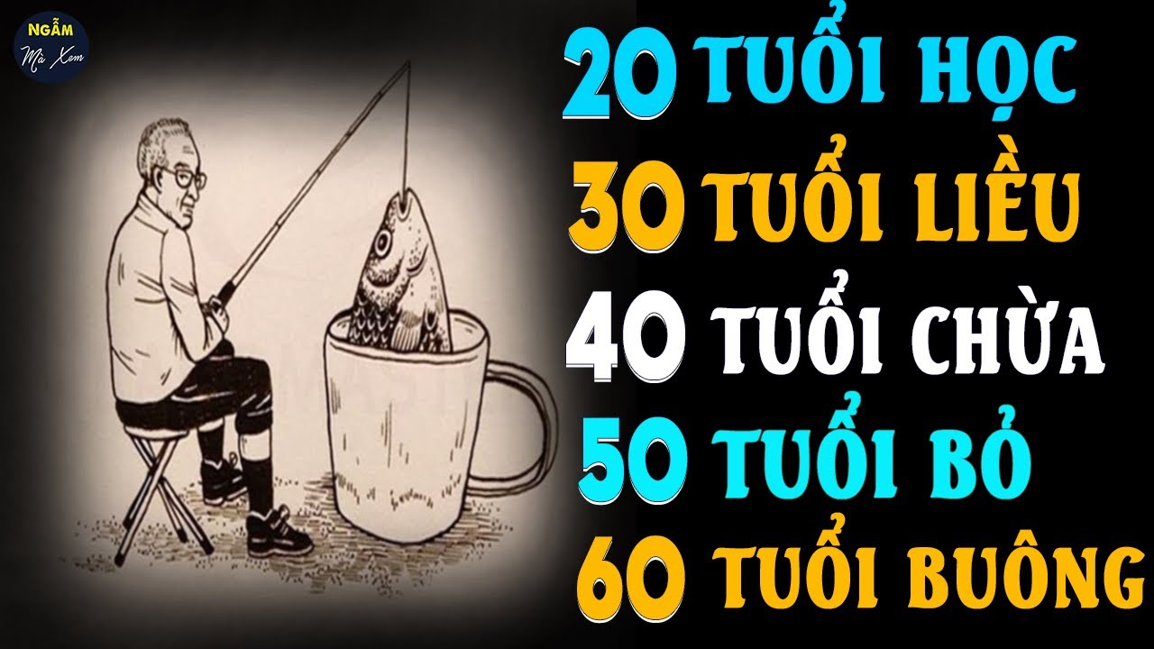 👉 20 Tuổi HỌC - 30 Tuổi LIỀU - 40 Tuổi CHỪA - 50 Tuổi BỎ - 60 Tuổi Ai Cũng Nên Nghe 1 Lần Trong Đời