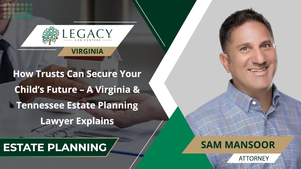 How Trusts Can Secure Your Child&rsquo;s Future &ndash; A Virginia & Tennessee Estate Planning Lawyer Explains