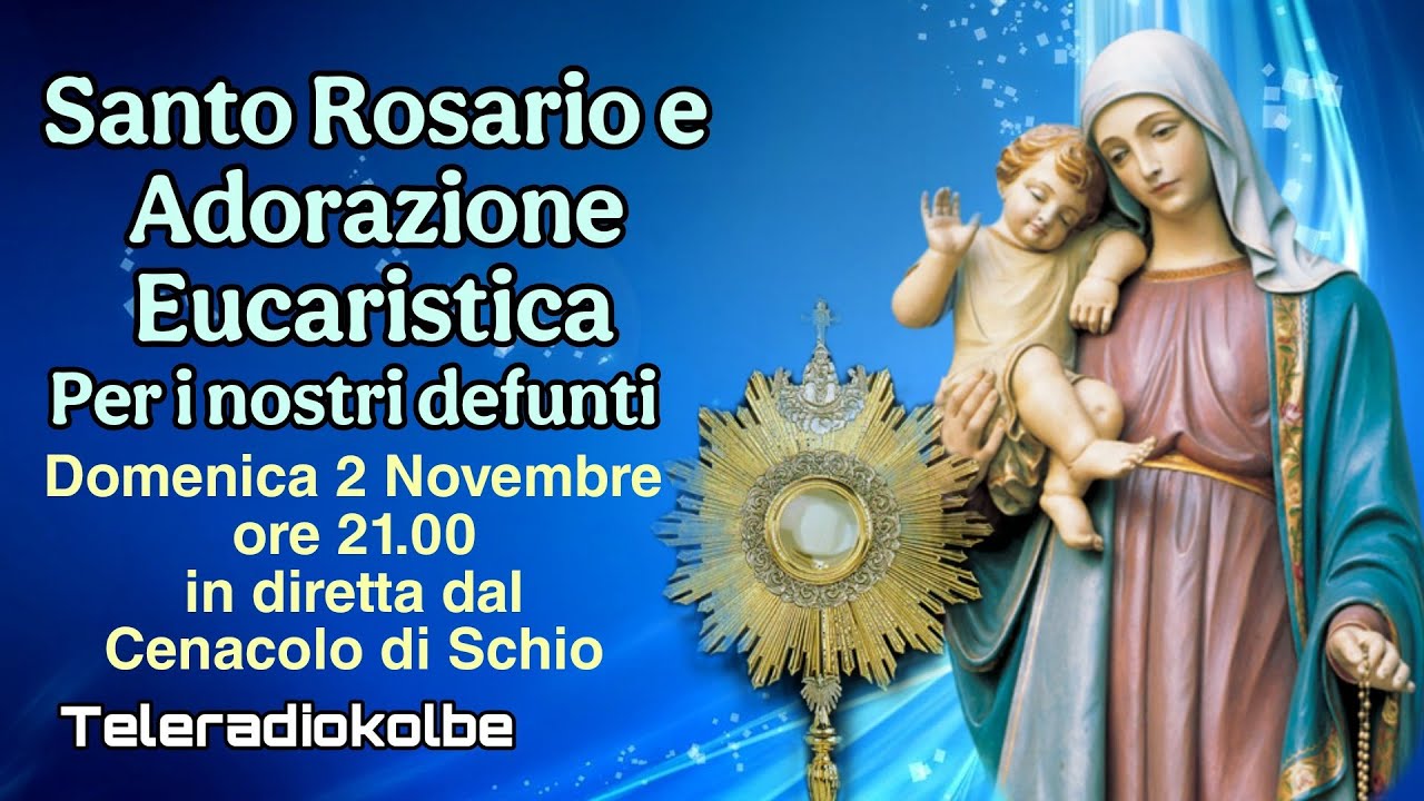 S.Rosario e Adorazione Eucaristica  per i nostri Defunti dal Cenacolo ore 21.00 [02/11/2025]