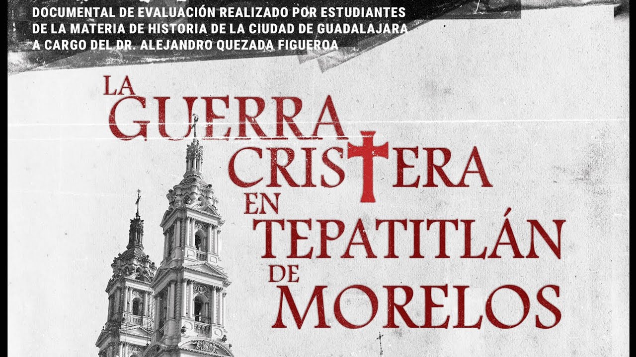 La Guerra Cristera en Tepatitlán de Morelos (Documental)