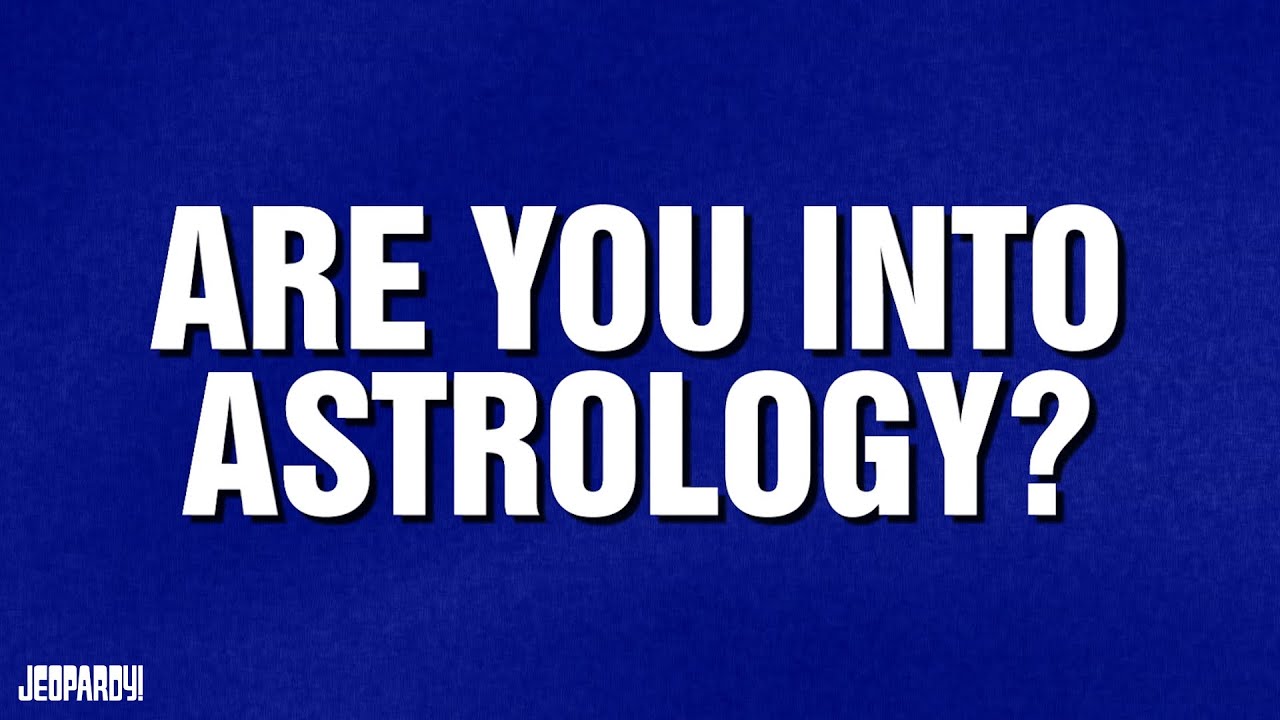 Are You Into Astrology? | Category | JEOPARDY!