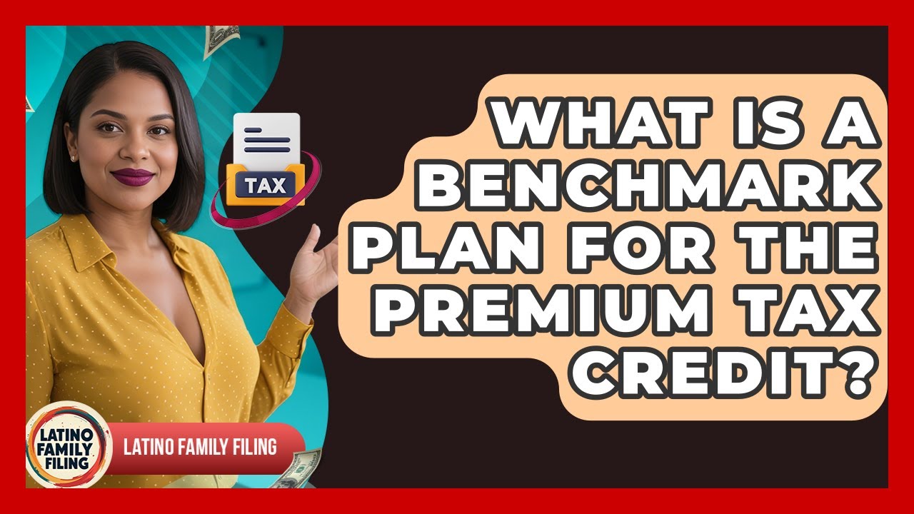 What Is A Benchmark Plan For The Premium Tax Credit? - Latino Family Filing