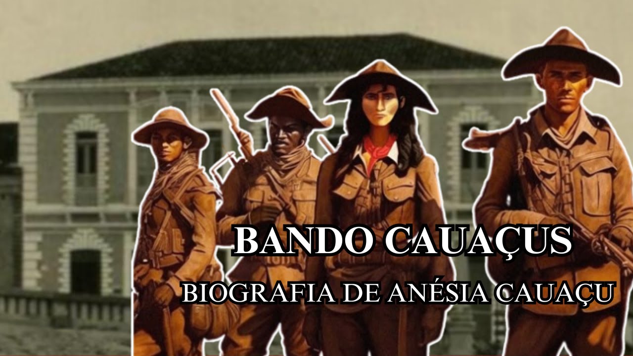 O BANDO CAUAÇUS E A CANGACEIRA ANÉSIA CAUAÇU