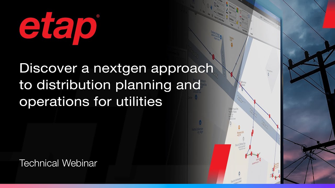 Discover a nextgen approach to distribution planning and operations for utilities with ETAP
