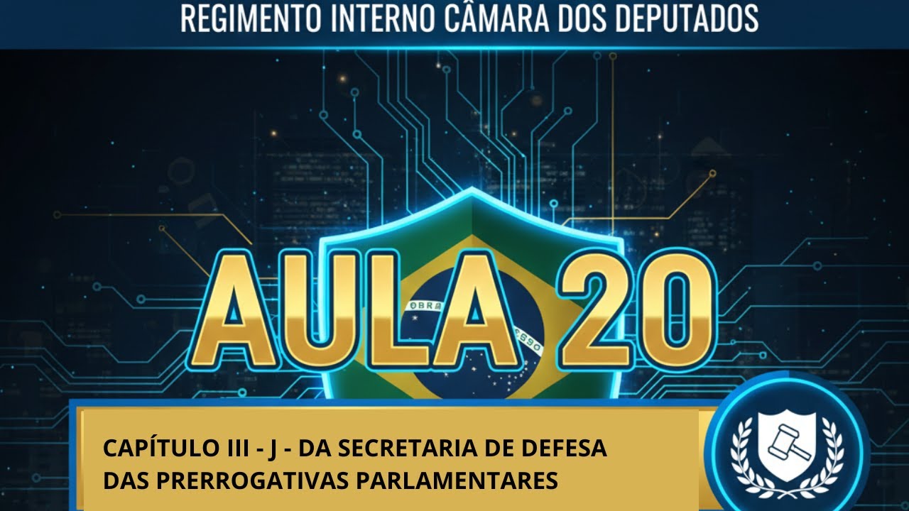 REGIMENTO INTERNO CÂMARA DOS DEPUTADOS | AULA 20: DEFESA DAS PRERROGATIVAS PARLAMENTARES